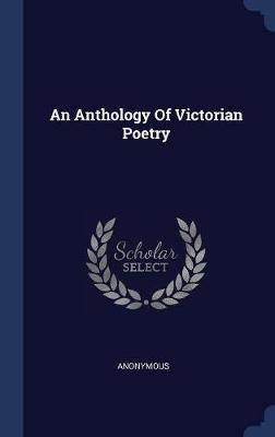 An Anthology of Victorian Poetry on Hardback by * Anonymous