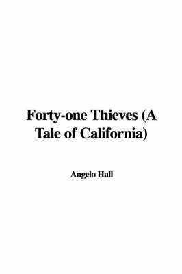 Forty-One Thieves (a Tale of California) on Paperback by Angelo Hall