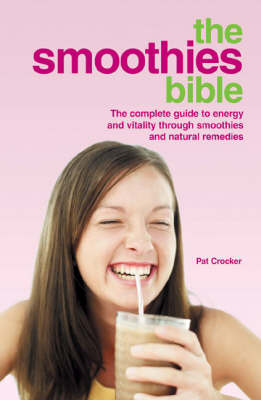 The Smoothies Bible: The Complete Guide to Health and Vitality Through Smoothies and Natural Remedies by Pat Crocker image