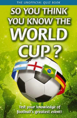 So You Think You Know the World Cup? by Clive Gifford image