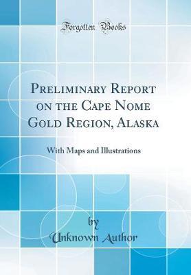 Preliminary Report on the Cape Nome Gold Region, Alaska by Unknown Author image