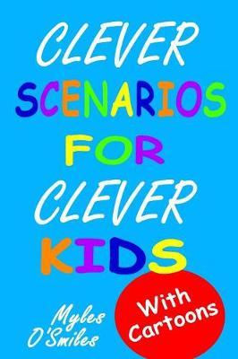 Clever Scenarios for Clever Kids by Myles O'Smiles image