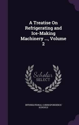 A Treatise on Refrigerating and Ice-Making Machinery ..., Volume 2 image