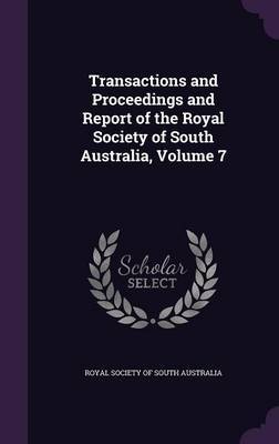 Transactions and Proceedings and Report of the Royal Society of South Australia, Volume 7 image