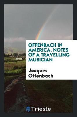 Offenbach in America. Notes of a Travelling Musician by Jacques Offenbach image