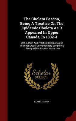 The Cholera Beacon, Being A Treatise On The Epidemic Cholera As It Appeared In Upper Canada, In 1832-4 image