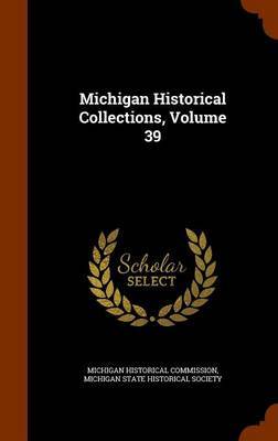Michigan Historical Collections, Volume 39 by Michigan Historical Commission image