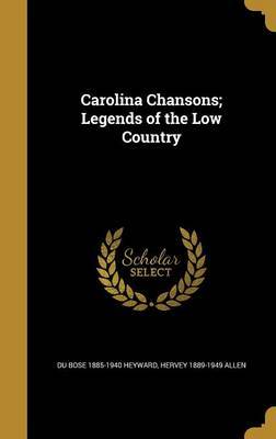 Carolina Chansons; Legends of the Low Country on Hardback by Du Bose 1885-1940 Heyward