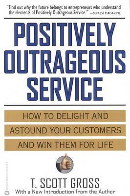 Positively Outrageous Service by T.Scott Gross