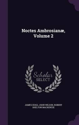 Noctes Ambrosianae, Volume 2 by James Hogg image