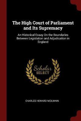 The High Court of Parliament and Its Supremacy by Charles Howard McIlwain