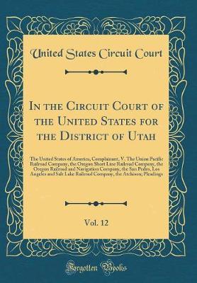 In the Circuit Court of the United States for the District of Utah, Vol. 12 by United States Circuit Court image
