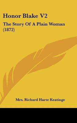 Honor Blake V2: The Story Of A Plain Woman (1872) by Mrs Richard Harte Keatinge image