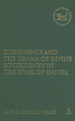 Dissonance and the Drama of Divine Sovereignty in the Book of Daniel by Amy C Merrill Willis image