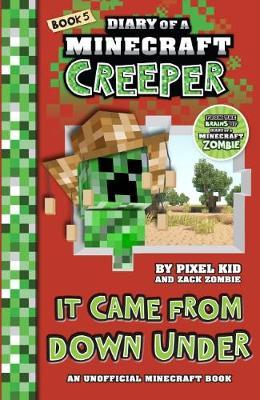 It Came from Down Under (Diary of a Minecraft Creeper Book 5) by Zack Zombie