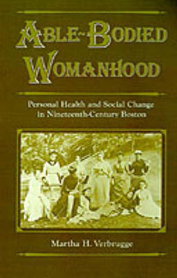 Able-Bodied Womanhood on Hardback by Martha H. Verbrugge