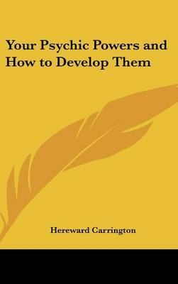 Your Psychic Powers and How to Develop Them by Hereward Carrington image