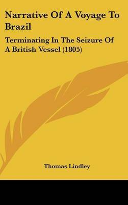 Narrative Of A Voyage To Brazil: Terminating In The Seizure Of A British Vessel (1805) by Thomas Lindley image