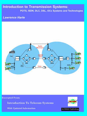 Introduction to Transmission Systems, POTS, ISDN, DLC, OCx Systems and Technologies by Lawrence J Harte image