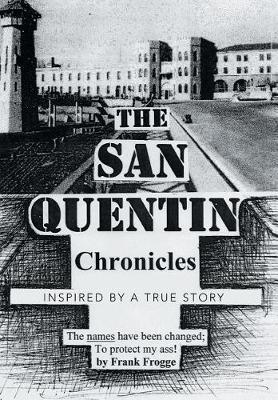 The San Quentin Chronicles on Hardback by Frank Frogge