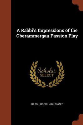 A Rabbi's Impressions of the Oberammergau Passion Play by Rabbi Joseph Krauskopf image