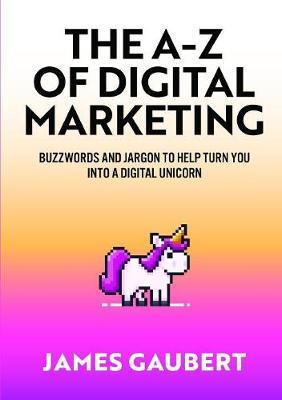 The A-Z of Digital Marketing by James Gaubert image
