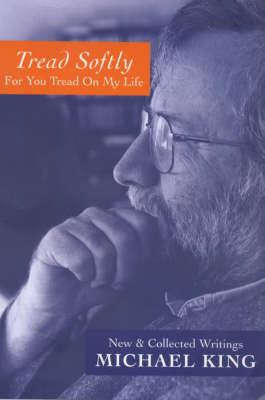 Tread Softly for You Tread on My Life: New and Collected Writings by Michael King image