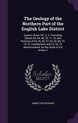 The Geology of the Northern Part of the English Lake District by James Clifton Ward image