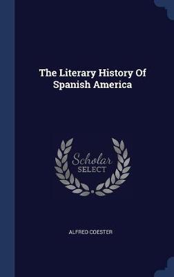 The Literary History of Spanish America by Alfred Coester image