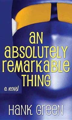 An Absolutely Remarkable Thing on Hardback by Hank Green