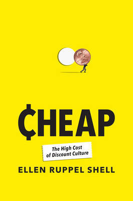 Cheap: The High Cost of Discount Culture on Hardback by Ellen Ruppel Shell