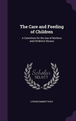 The Care and Feeding of Children by Luther Emmett Holt image