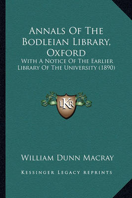 Annals of the Bodleian Library, Oxford: With a Notice of the Earlier Library of the University (1890) on Paperback by William Dunn Macray