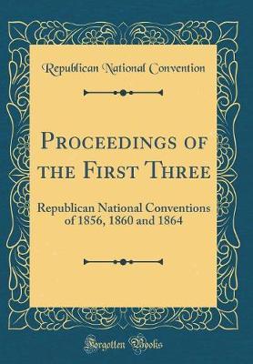 Proceedings of the First Three by Republican National Convention image