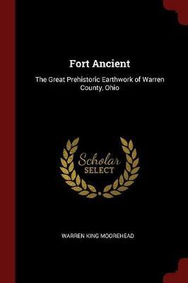 Fort Ancient by Warren King Moorehead