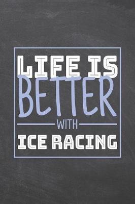 Life is Better with Ice Racing by Ice Racing Notebooks image