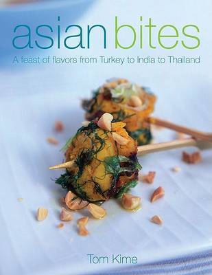 Asian Bites: A Feast of Flavors from Turkey to India to Japan by Tom Kime image