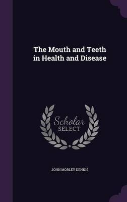 The Mouth and Teeth in Health and Disease by John Morley Dennis image