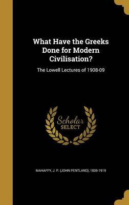 What Have the Greeks Done for Modern Civilisation? on Hardback