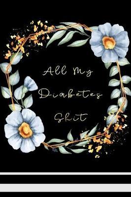 All My Diabetes Shit by Paper Kate Publishing