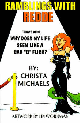 Ramblings with Redde: Why Does My Life Seem Like a Bad "B" Flick? on Paperback by Christa Michaels