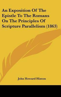 An Exposition Of The Epistle To The Romans On The Principles Of Scripture Parallelism (1863) by John Howard Hinton image