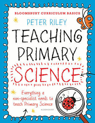Bloomsbury Curriculum Basics: Teaching Primary Science by Peter Riley image