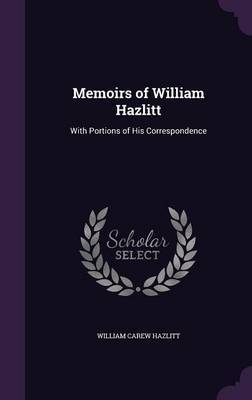 Memoirs of William Hazlitt on Hardback by William Carew Hazlitt