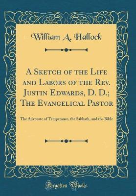 A Sketch of the Life and Labors of the REV. Justin Edwards, D. D.; The Evangelical Pastor by William A. Hallock image