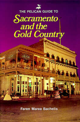 Pelican Guide to Sacramento and the Gold Country, The by Faren Bachelis image