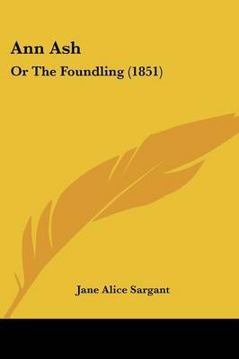 Ann Ash: Or The Foundling (1851) by Jane Alice Sargant image
