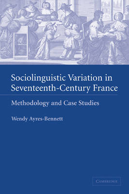 Sociolinguistic Variation in Seventeenth-Century France by Wendy Ayres-Bennett image