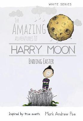 The Amazing Adventures of Harry Moon Ending Easter by Mark Andrew Poe image