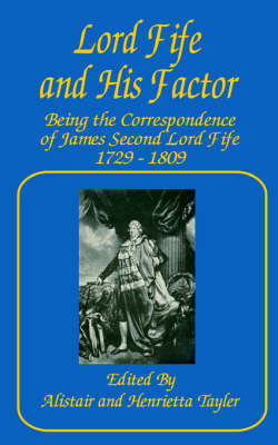 Lord Fife and His Factor: Being the Correspondence of James Second Lord Fife, 1729 - 1809 image
